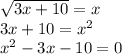 \sqrt{3x+10} =x\\3x+10=x^2\\x^2-3x-10=0\\
