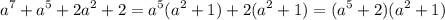 \displaystyle a^7+a^5+2a^2+2=a^5(a^2+1)+2(a^2+1)=(a^5+2)(a^2+1)