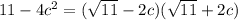11-4 { c }^{ 2 } =(\sqrt{11} -2c)(\sqrt{11} +2c)