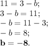 11=3-b;\\3-b=11;\\-b=11-3;\\-b=8;\\\bf b=-8.