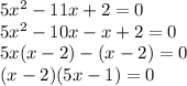 5x^2-11x+2=0\\5x^2-10x-x+2=0\\5x(x-2)-(x-2)=0\\(x-2)(5x-1)=0