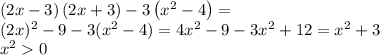 \left( 2x-3 \right) \left( 2x+3 \right) -3 \left( { x }^{ 2 } -4 \right) =\\(2x)^{2} -9-3(x^{2}-4)=4x^{2}-9-3x^{2} +12=x^{2} +3\\x^{2} 0\\