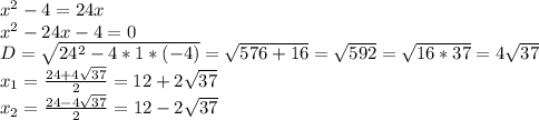 x^2 - 4 = 24x\\x^2 - 24x - 4 = 0\\D = \sqrt{24^2 - 4*1*(-4)} = \sqrt{576 + 16} = \sqrt{592} = \sqrt{16*37} = 4\sqrt{37}\\x_{1} = \frac{24+4\sqrt{37} }{2} = 12+2\sqrt{37} \\x_{2} = \frac{24-4\sqrt{37} }{2} = 12-2\sqrt{37}