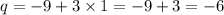 q = - 9 + 3 \times 1 = - 9 + 3 = - 6