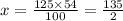 x = \frac{125 \times 54}{100} = \frac{135}{2}