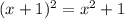 (x+1)^2=x^{2} +1