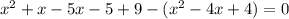 x^{2} +x-5x-5+9-(x^{2} -4x+4)=0