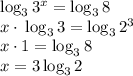 \log_{3}3 {}^{x} = \log_{3}8 \\ x \cdot \: \log_{3}3 = \log_{3}2 {}^{3} \\ x \cdot1 = \log_{3}8 \\ x = 3 \log_{3}2