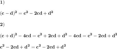 \displaystyle\bf\\1)(c-d)^{2} =c^{2} -2cd+d^{2} 2)(c+d)^{2} -4cd=c^{2} +2cd+d^{2} -4cd=c^{2}-2cd+d^{2} c^{2}-2cd+d^{2}=c^{2}-2cd+d^{2}