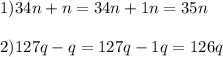 1) 34n+n=34n+1n=35n2) 127q - q = 127q-1q = 126q