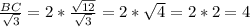 \frac{BC}{\sqrt{3} } = 2* \frac{\sqrt{12} }{\sqrt{3} } = 2 * \sqrt{4} = 2*2 = 4