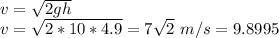 v = \sqrt{2gh} \\v = \sqrt{2* 10 * 4.9} = 7\sqrt{2} \ m/s = 9.8995