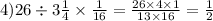 4) 26 \div 3\frac{1}{4} \times \frac{1}{16} = \frac{26 \times 4 \times 1}{13 \times 16} = \frac{1}{2}