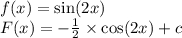 f(x) = \sin(2x) \\ F(x) = - \frac{1}{2} \times \cos(2x) + c
