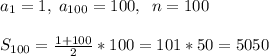 a_1=1,\; a_{100}=100,\; \; n=100S_{100}=\frac{1+100}{2}*100=101*50=5050