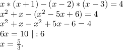 x*(x+1)-(x-2)*(x-3)=4\\x^2+x-(x^2-5x+6)=4\\x^2+x-x^2+5x-6=4\\6x=10\ |:6\\x=\frac{5}{3}.