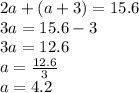 2a + (a + 3) = 15.6 \\ 3a = 15.6 - 3 \\ 3a = 12.6 \\ a = \frac{12.6}{3} \\ a = 4.2
