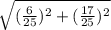 \sqrt{(\frac{6}{25})^{2} +(\frac{17}{25} )^{2} }