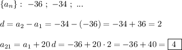 \{a_{n}\}:\ -36\ ;\ -34\ ;\ ...d=a_2-a_1=-34-(-36)=-34+36=2a_{21}=a_1+20\, d=-36+20\cdot 2=-36+40=\boxed{\, 4\ }