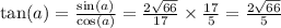 \tan(a) = \frac{ \sin(a) }{ \cos(a) } = \frac{2 \sqrt{66} }{17} \times \frac{17}{5} = \frac{2 \sqrt{66} }{5}