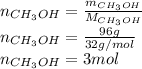 n_{CH_3OH}=\frac{m_{CH_3OH}}{M_{CH_3OH}} \\n_{CH_3OH}=\frac{96g}{32g/mol} \\n_{CH_3OH}=3mol