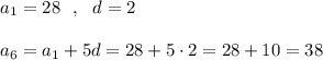 a_1=28\ \ ,\ \ d=2a_6=a_1+5d=28+5\cdot 2=28+10=38