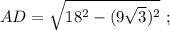 AD=\sqrt{18^{2}-(9\sqrt{3})^{2}} \ ;