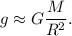 g \approx G \dfrac{M}{R^2} .