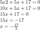 5x2 + 5x + 17 = 0 \\ 10x + 5x + 17 = 0 \\ 15x + 17 = 0 \\ 15x = - 17 \\ x = - \frac{17}{5}