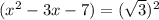 (x^{2} -3x-7)=(\sqrt{3} )^2
