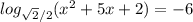 log_{\sqrt{2}/2 } (x^{2} +5x+2)=-6