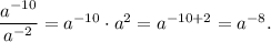 \dfrac{a^{-10}}{a^{-2}} = a^{-10}\cdot a^2 =a^{-10 + 2} = a^{-8}.