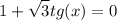 \displaystyle 1+\sqrt{3}tg(x)=0
