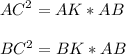\displaystyle AC^2=AK*ABBC^2=BK*AB