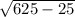 \sqrt{625-25