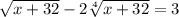 \sqrt{x+32} - 2 \sqrt[4]{x + 32 } = 3