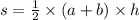 s = \frac{1}{2} \times(a + b) \times h