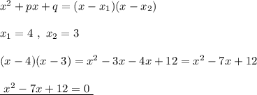 x^2+px+q=(x-x_1)(x-x_2)x_1=4\ ,\ x_2=3(x-4)(x-3)=x^2-3x-4x+12=x^2-7x+12underline{\ x^2-7x+12=0\ }