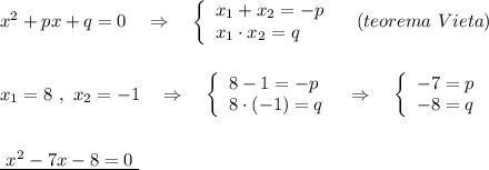 x^2+px+q=0\ \ \ \Rightarrow \ \ \ \left\{\begin{array}{l}x_1+x_2=-p\\x_1\cdot x_2=q\end{array}\right\ \ \ (teorema\ Vieta)x_1=8\ ,\ x_2=-1\ \ \ \Rightarrow \ \ \ \left\{\begin{array}{l}8-1=-p\\8\cdot (-1)=q\end{array}\right\ \ \Rightarrow \ \ \ \left\{\begin{array}{l}-7=p\\-8=q\end{array}\rightunderline{\ x^2-7x-8=0\ }