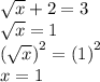 \sqrt{x} + 2 = 3 \\ \sqrt{x} = 1 \\ { (\sqrt{x}) }^{2} = {(1)}^{2} \\ x = 1