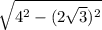 \sqrt{4^{2} -(2\sqrt3)^{2}