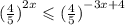 {( \frac{4}{5})}^{2x} \leqslant {( \frac{4}{5}) }^{ - 3x + 4}