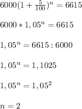 6000(1+\frac{5}{100})^n=66156000*1,05^n=66151,05^n=6615:60001,05^n=1,10251,05^n=1,05^2n=2