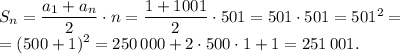 S_n=\dfrac{a_1+a_n}{2} \cdot n=\dfrac{1+1001}2 \cdot 501=501 \cdot 501=501^2=\\=(500+1)^2=250 \, 000+2 \cdot 500 \cdot 1+1=251 \,001.