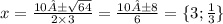 x = \frac{10± \sqrt{64} }{2 \times 3} = \frac{10±8}{6} = \{3; \frac{1}{3} \}