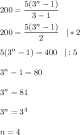 \displaystyle 200=\frac{5(3^n-1)}{3-1}200=\frac{5(3^n-1)}{2}\;\;\;|*2 5(3^n-1)=400\;\;\;|:53^n-1=80 3^n=813^n=3^4n=4