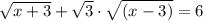 \sqrt{x + 3} +\sqrt{3} \cdot \sqrt{(x - 3)} = 6