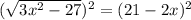 (\sqrt{3x^{2} - 27})^{2} = (21 - 2x)^{2}
