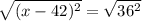 \sqrt{ (x - 42)^{2} }= \sqrt{ 36^{2}}
