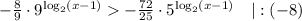 -\frac{8}{9}\cdot 9^{\log_2(x-1)}-\frac{72}{25}\cdot 5^{\log_2(x-1)}\ \ \ |:(-8)